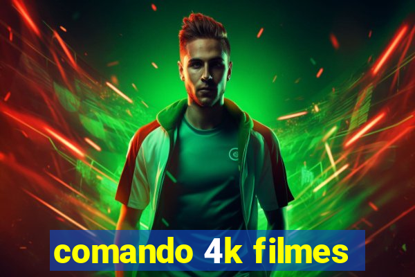 comando 4k filmes